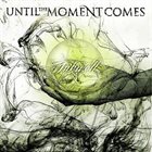 UNTIL THE MOMENT COMES Inkwell album cover