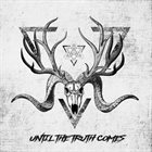 UNTIL THE TRUTH COMES Until the Truth Comes album cover
