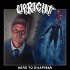 UPRIGHT Here To Disappear album cover