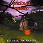 URIAH HEEP Between Two Worlds album cover