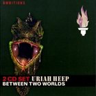 URIAH HEEP Between Two Worlds (Germany) album cover