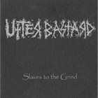 UTTER BASTARD Slaves To The Grind album cover