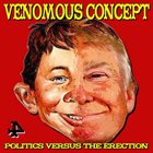 VENOMOUS CONCEPT Politics Versus the Erection album cover