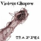 VIOLENT CHAPTER Trapped album cover