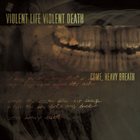 VIOLENT LIFE VIOLENT DEATH Come, Heavy Breath album cover