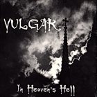 VULGAR (CA) In Heaven's Hell album cover