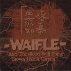 WAIFLE And The Blood Will Come Down Like A Curtain album cover