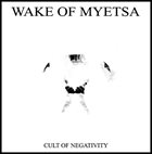 WAKE OF MYETSA Cult Of Negativity album cover