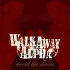 WALK AWAY ALPHA Avoid The Sirens album cover