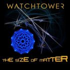 WATCHTOWER — The Size Of Matter album cover