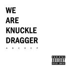 WE ARE KNUCKLE DRAGGER ABCDEP album cover