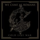 WE CAME AS ROMANS Cold Like War album cover