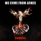 WE COME FROM ASHES Embers album cover