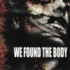 WE FOUND THE BODY We Found The Body album cover