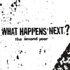 WHAT HAPPENS NEXT? The Second Year album cover