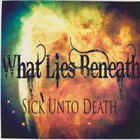 WHAT LIES BENEATH Sick Unto Death album cover