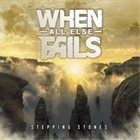 WHEN ALL ELSE FAILS (NY) Stepping Stones album cover