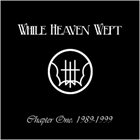 WHILE HEAVEN WEPT Chapter One: 1989-1999 album cover