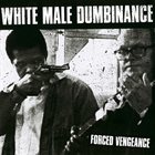 WHITE MALE DUMBINANCE Forced Vengeance album cover