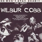 WILBUR COBB He Won't Stay Dead!! - The Night Of Wilbur Cobb album cover