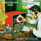 WISHBONE ASH Here To Hear album cover