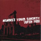 WITH FIRE Against Your Society / With Fire album cover