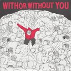 WITH OR WITHOUT YOU Demo + 1 album cover