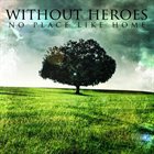 WITHOUT HEROES No Place Like Home album cover