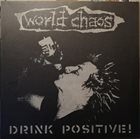 WORLD CHAOS Drink Positive! ...Or Don't! album cover