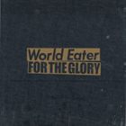 WORLD EATER World Eater / For The Glory album cover