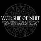 WORSHIP OF NUIT I: Thou Shalt Replenish Thy Veins From The Chalice Of Heaven album cover