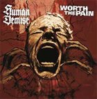 WORTH THE PAIN Human Demise / Worth The Pain album cover