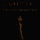 YHDARL A Prelude to the Great Loss album cover