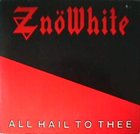 ZNÖWHITE All Hail to Thee album cover