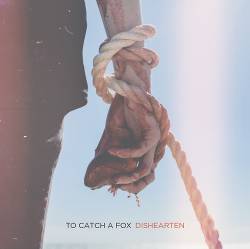 TO CATCH A FOX - Dishearten cover 