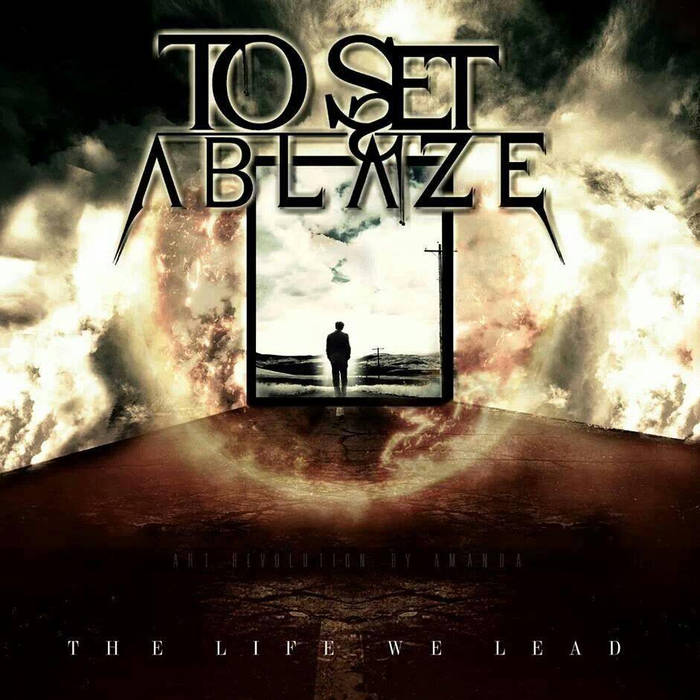 TO SET ABLAZE - The Life We Lead cover 