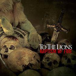 TO THE LIONS - Baptism Of Fire cover 