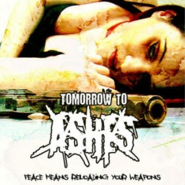 TOMORROW TO ASHES - Peace Means Reloading Your Weapons cover 
