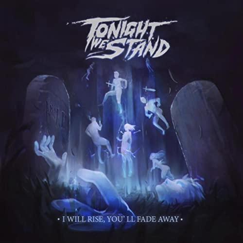 TONIGHT WE STAND - I Will Rise, You'll Fade Away cover 