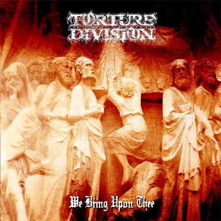 TORTURE DIVISION - We Bring Upon Thee cover 