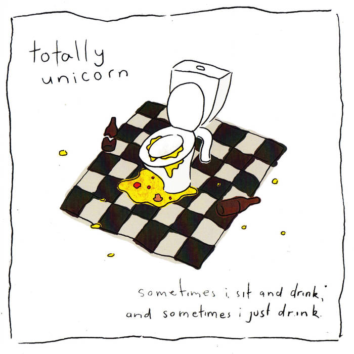 TOTALLY UNICORN - Sometimes I Sit And Drink And Sometimes I Just Drink cover 
