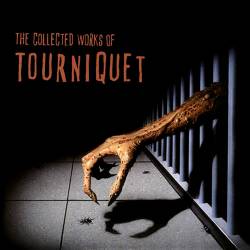 TOURNIQUET - The Collected Works of Tourniquet cover 