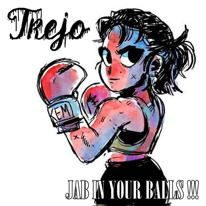TREJO - Jab In Your Balls​!​!​! cover 