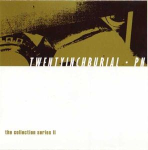 TWENTYINCHBURIAL - TwentyInchBurial / PN - The Collection Series II cover 