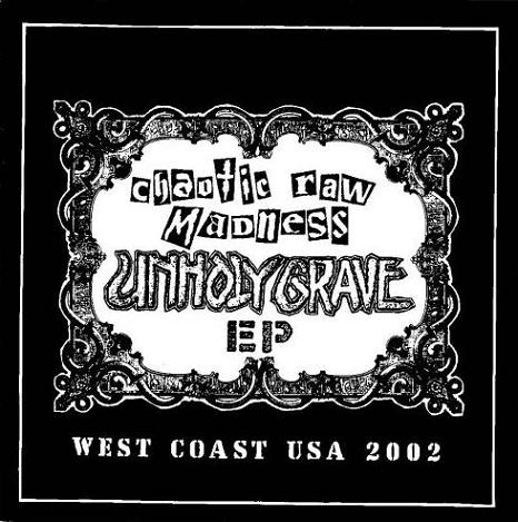 UNHOLY GRAVE - Chaotic Raw Madness - West Coast USA 2002 cover 
