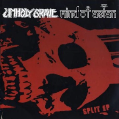 UNHOLY GRAVE - Unholy Grave / Mind Of Asian Split EP cover 