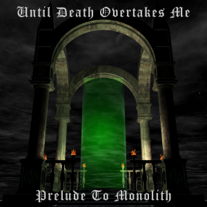 UNTIL DEATH OVERTAKES ME - Prelude to Monolith cover 