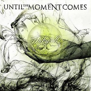 UNTIL THE MOMENT COMES - Inkwell cover 