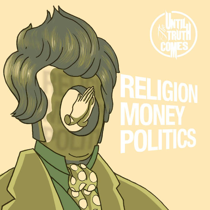 UNTIL THE TRUTH COMES - Religion Money Politics cover 