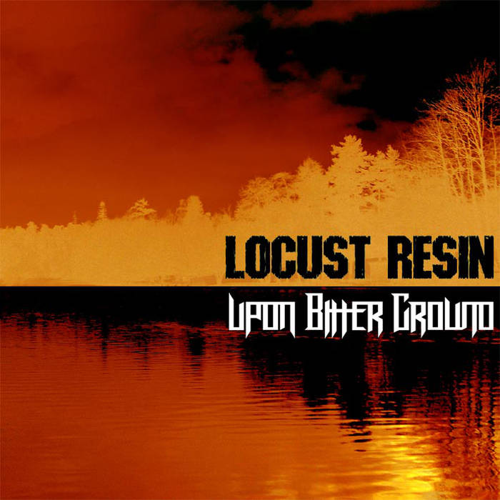 UPON BITTER GROUND - Locust Resin / Upon Bitter Ground cover 